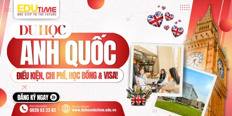 Du học Anh 2026: Điều kiện, chi phí, học bổng và Visa!