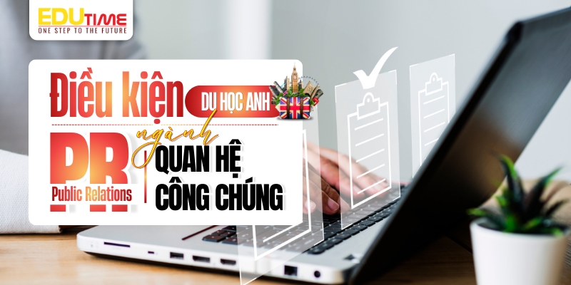 điều kiện du học anh ngành quan hệ công chúng (public relations - pr)