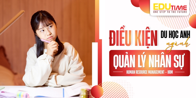 Điều kiện du học Anh ngành Quản lý Nhân sự điều kiện du học anh ngành quản lý nhân sự