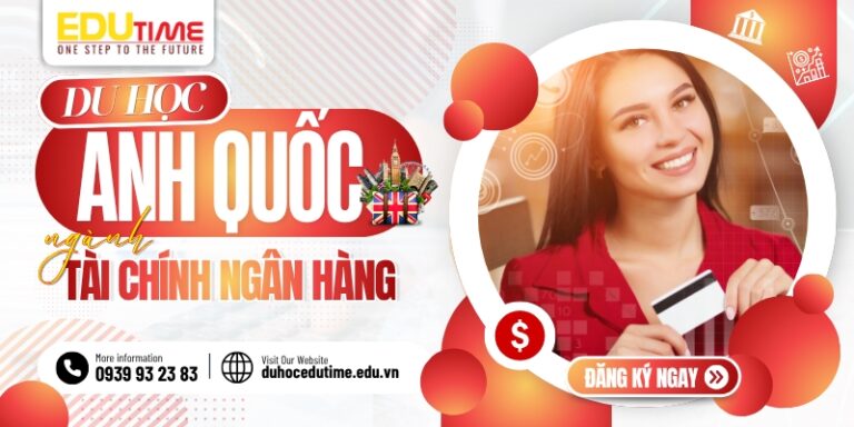 Du học Anh ngành Tài chính Ngân hàng: Điều kiện & chi phí!