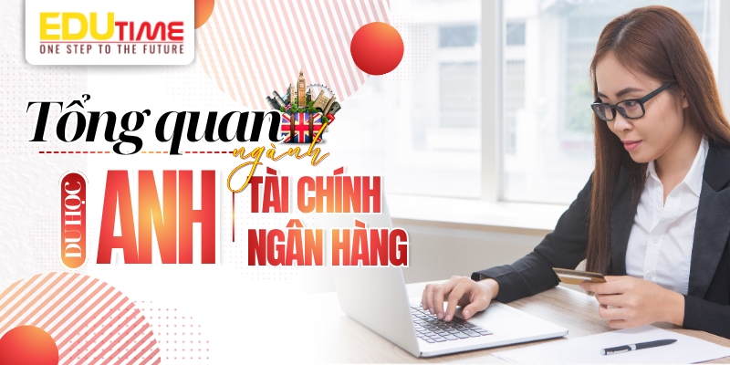 tổng quan du học anh ngành tài chính ngân hàng