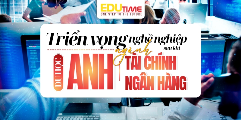 triển vọng nghề nghiệp sau du học anh ngành tài chính ngân hàng