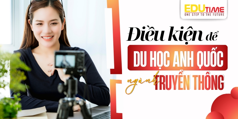điều kiện du học anh ngành truyền thông