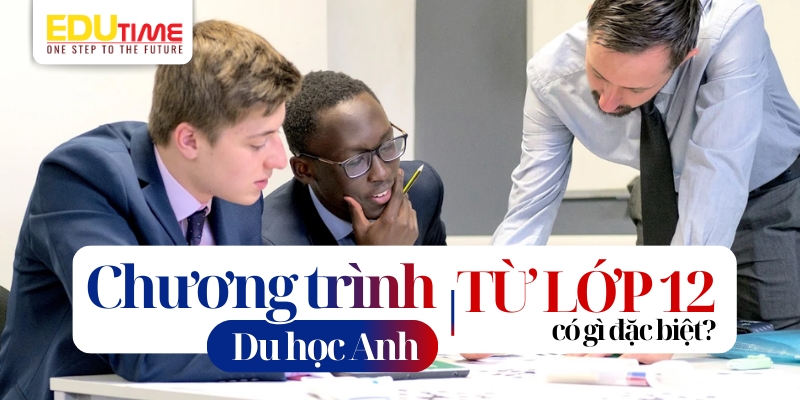 chương trình du học anh từ lớp 12 có gì đặc biệt?
