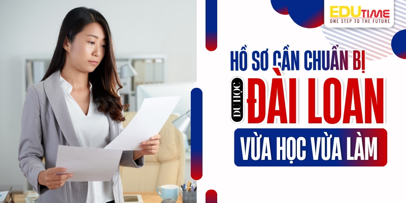 hồ sơ du học đài loan vừa học vừa làm cần chuẩn bị
