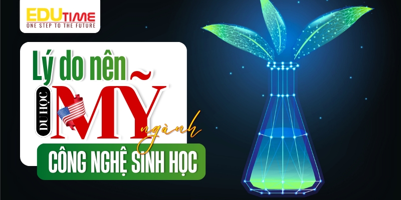 lí do bạn nên du học mỹ ngành công nghệ sinh học