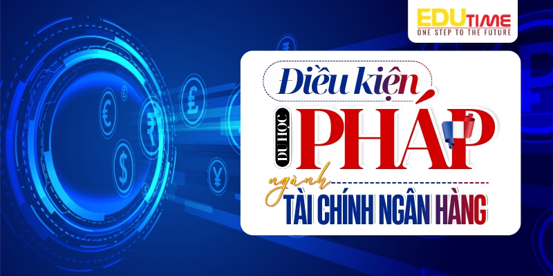 điều kiện du học pháp ngành tài chính ngân hàng