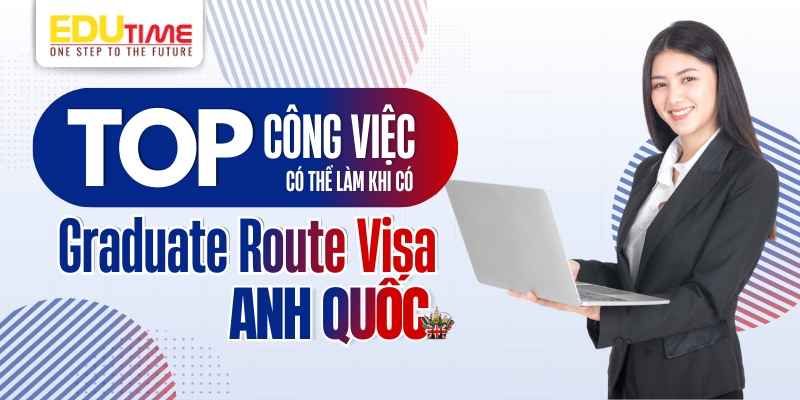 top công việc có thể làm khi có graduate route visa anh quốc