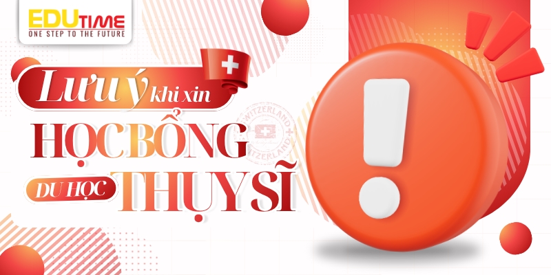 lưu ý khi xin học bổng du học thụy sĩ 2026