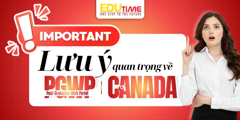 lưu ý quan trọng về post-graduation work permit (pgpw) canada