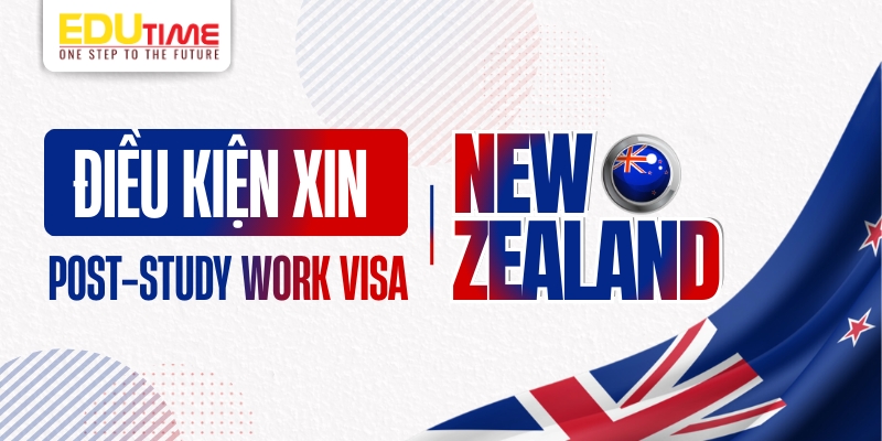 Điều kiện xin Post-study Work Visa New Zealand điều kiện xin post-study work visa new zealand