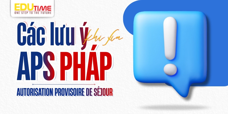 Một số lưu ý quan trọng khi xin APS - Autorisation Provisoire de Séjour Pháp một số lưu ý quan trọng khi xin aps - autorisation provisoire de séjour pháp