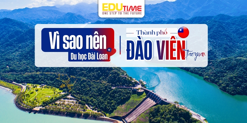 Tại sao nên chọn du học Đài Loan Đào Viên Taoyuan? tại sao nên chọn du học đài loan đào viên taoyuan?