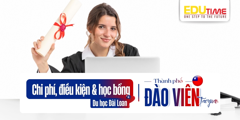 Chi phí, điều kiện và cơ hội học bổng khi du học Đài Loan Đào Viên Taoyuan chi phí, điều kiện và cơ hội học bổng khi du học đài loan đào viên taoyuan