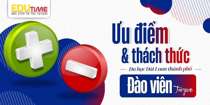 Ưu điểm và thách thức khi du học Đài Loan Đào Viên Taoyuan ưu điểm và thách thức khi du học đài loan đào viên taoyuan