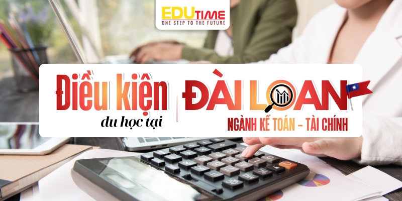 điều kiện để du học đài loan ngành kế toán - tài chính
