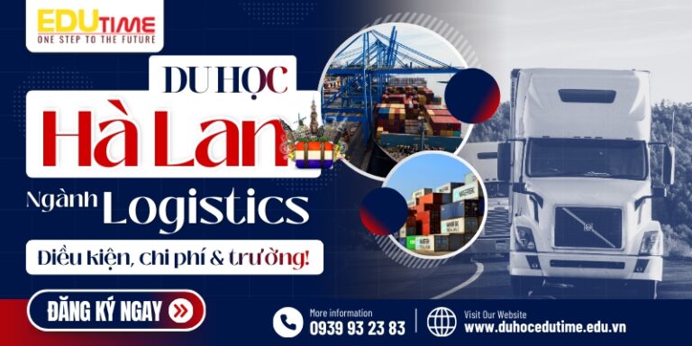 Du học Hà Lan ngành Logistics: Điều kiện, chi phí và trường!