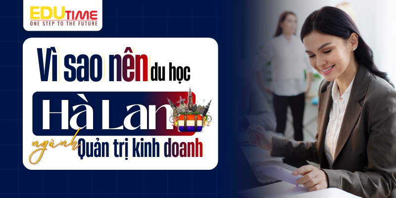 Vì sao nên du học Hà Lan ngành Quản trị Kinh doanh? vì sao nên du học hà lan ngành quản trị kinh doanh?