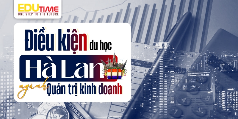 Điều kiện du học Hà Lan ngành Quản trị Kinh doanh điều kiện du học hà lan ngành quản trị kinh doanh