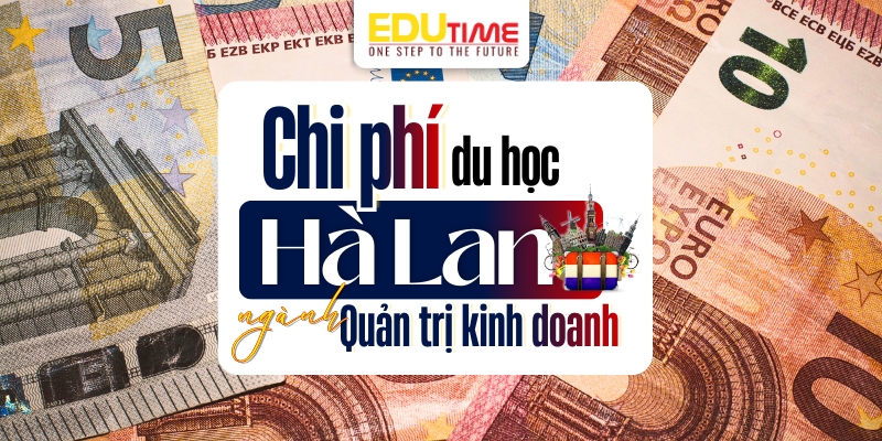 Chi phí du học Hà Lan ngành Quản trị Kinh doanh chi phí du học hà lan ngành quản trị kinh doanh