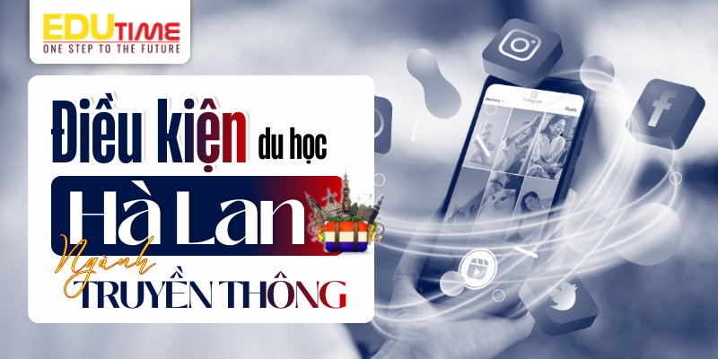 Điều kiện và thủ tục du học Hà Lan ngành Truyền thông điều kiện và thủ tục du học hà lan ngành truyền thông
