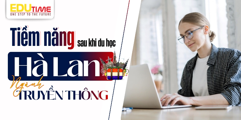 Tiềm năng sau khi du học Hà Lan ngành Truyền thông tiềm năng sau khi du học hà lan ngành truyền thông