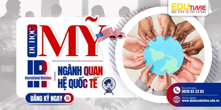 Du học Mỹ ngành Quan hệ Quốc tế (International Relations – IR)