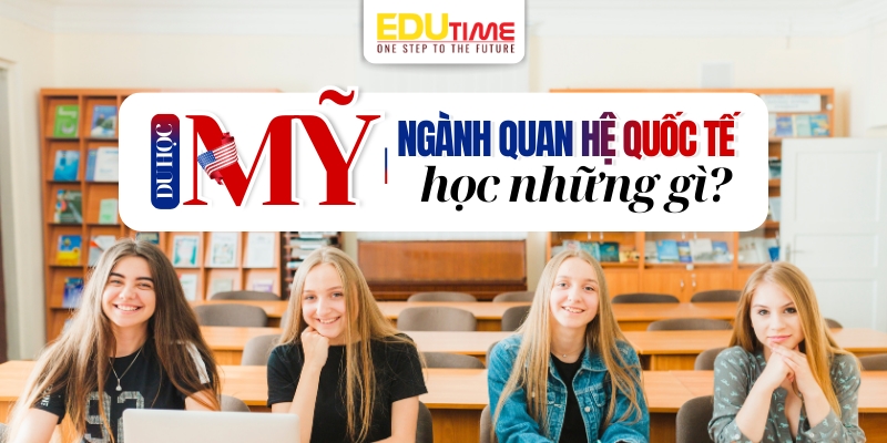 du học mỹ ngành quan hệ quốc tế học gì?