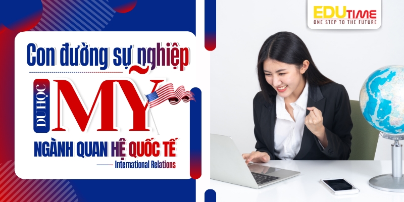 con đường sự nghiệp sau khi du học mỹ ngành quan hệ quốc tế