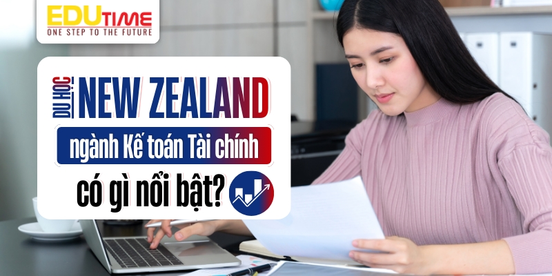 Du học New Zealand ngành Kế toán Tài chính có gì nổi bật? du học new zealand ngành kế toán tài chính có gì nổi bật?
