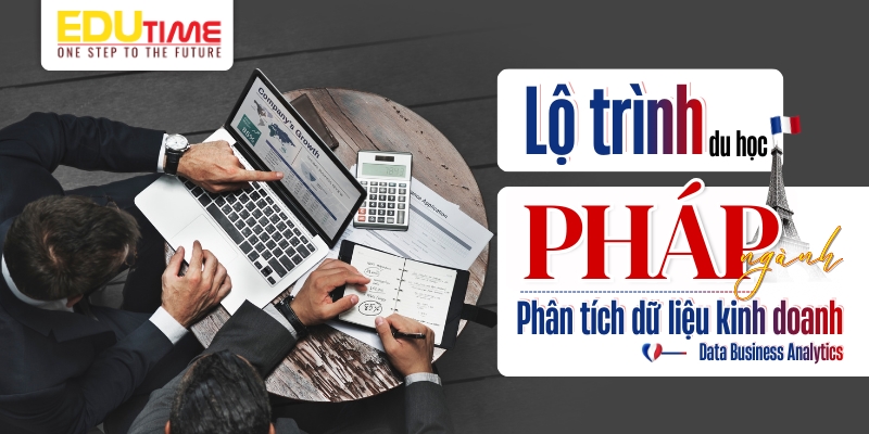 lộ trình du học pháp ngành phân tích dữ liệu kinh doanh