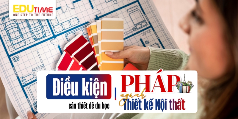điều kiện du học pháp ngành thiết kế nội thất
