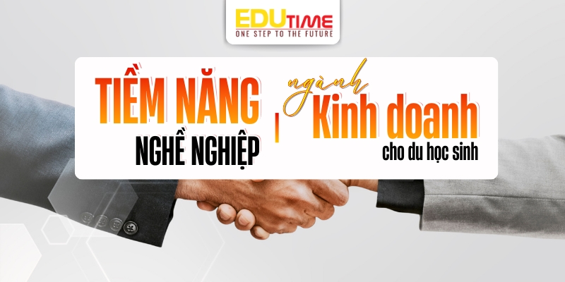 Tiềm năng nghề nghiệp ngành kinh doanh cho du học sinh tiềm năng nghề nghiệp ngành kinh doanh cho du học sinh