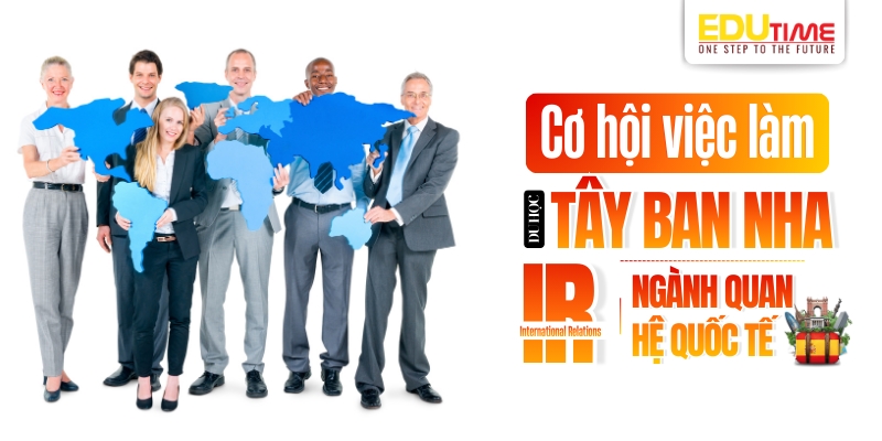 Cơ hội việc làm khi du học Tây Ban Nha ngành Quan hệ quốc tế cơ hội việc làm khi du học tây ban nha ngành quan hệ quốc tế