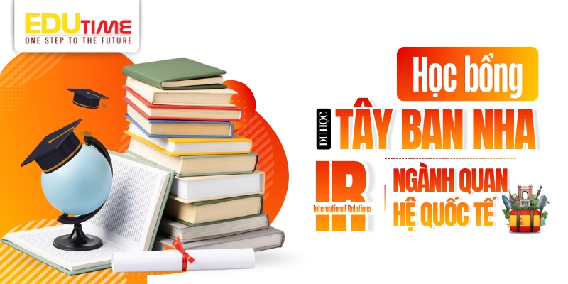 Học bổng du học Tây Ban Nha ngành Quan hệ quốc tế học bổng du học tây ban nha ngành quan hệ quốc tế