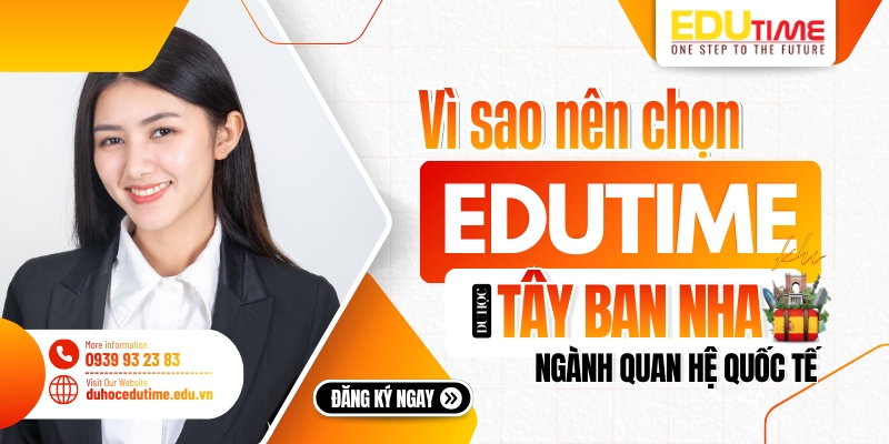 Vì sao nên chọn Edutime khi du học Tây Ban Nha ngành Quan hệ quốc tế? vì sao nên chọn edutime khi du học tây ban nha ngành quan hệ quốc tế?