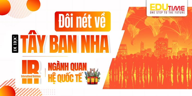 Du học Tây Ban Nha ngành Quan hệ quốc tế là gì? Học những gì? du học tây ban nha ngành quan hệ quốc tế là gì? học những gì?