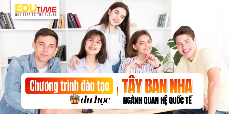 Chương trình đào tạo du học Tây Ban Nha ngành Quan hệ quốc tế chương trình đào tạo du học tây ban nha ngành quan hệ quốc tế