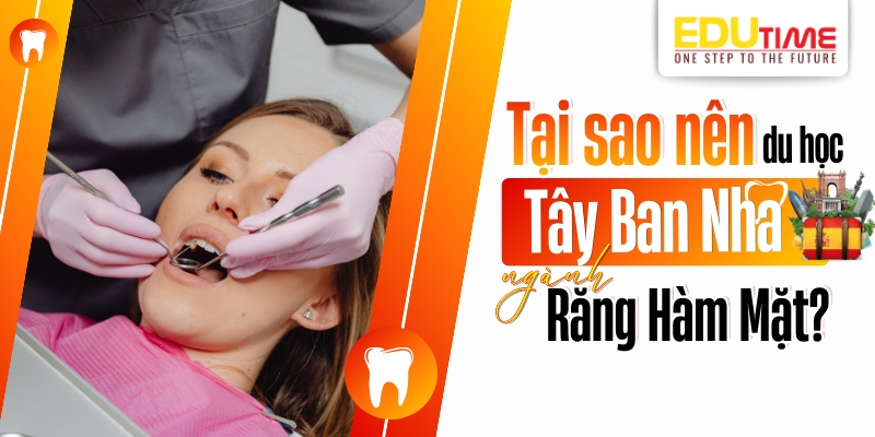tại sao nên du học tây ban nha ngành răng hàm mặt?