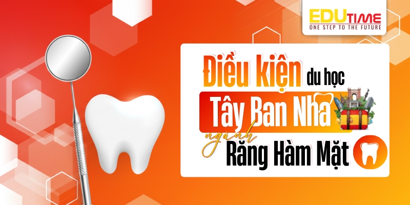 điều kiện du học tây ban nha ngành răng hàm mặt