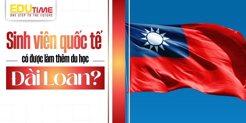 sinh viên quốc tế có được làm thêm du học đài loan không?