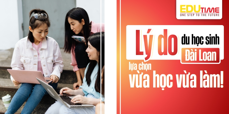 lý do du học sinh đài loan lựa chọn vừa học vừa làm
