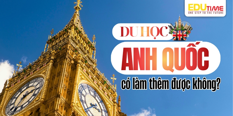 Du học Anh có làm thêm được không? du học anh có làm thêm được không?