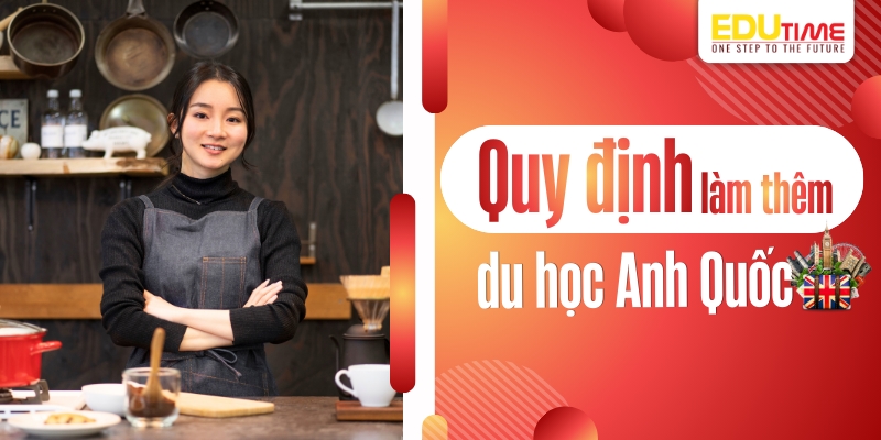 Liệt kê các quy định làm thêm du học Anh liệt kê các quy định làm thêm du học anh