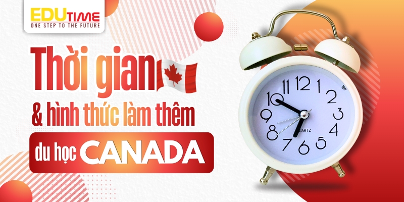 Thời gian và hình thức làm thêm du học Canada thời gian và hình thức làm thêm du học canada