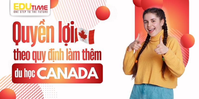 Quyền lợi theo quy định làm thêm du học Canada quyền lợi theo quy định làm thêm du học canada