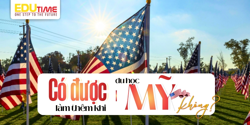 du học sinh có được làm thêm du học mỹ không?
