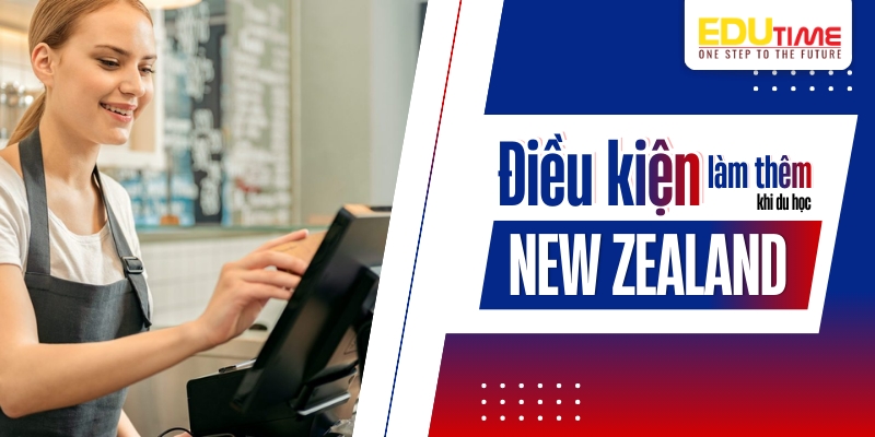 Điều kiện làm thêm du học New Zealand điều kiện làm thêm du học new zealand