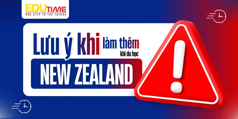 Lưu ý khi làm thêm du học New Zealand lưu ý khi làm thêm du học new zealand