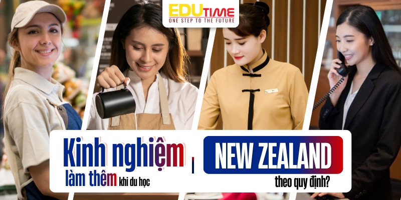 Kinh nghiệm làm thêm du học New Zealand theo quy định kinh nghiệm làm thêm du học new zealand theo quy định